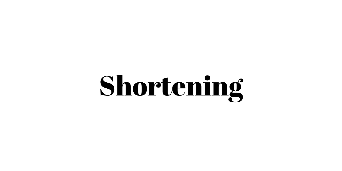 Shortening